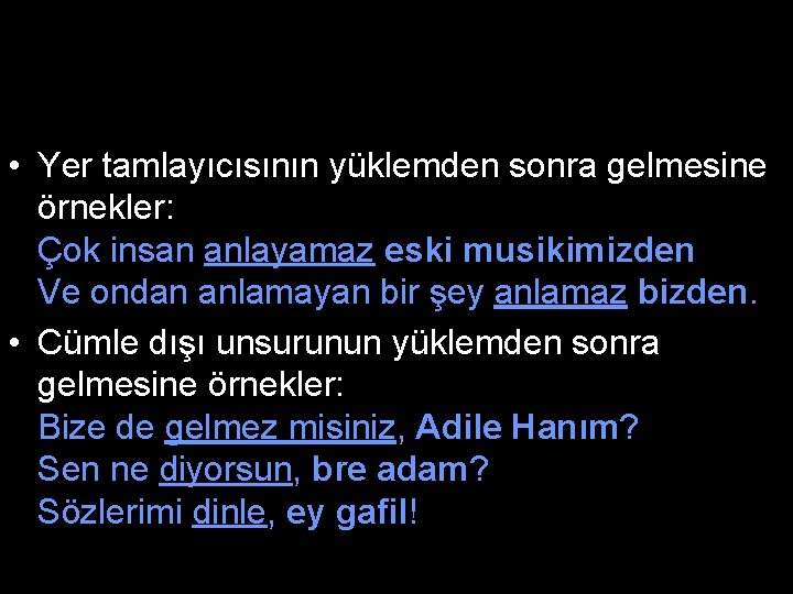  • Yer tamlayıcısının yüklemden sonra gelmesine örnekler: Çok insan anlayamaz eski musikimizden Ve