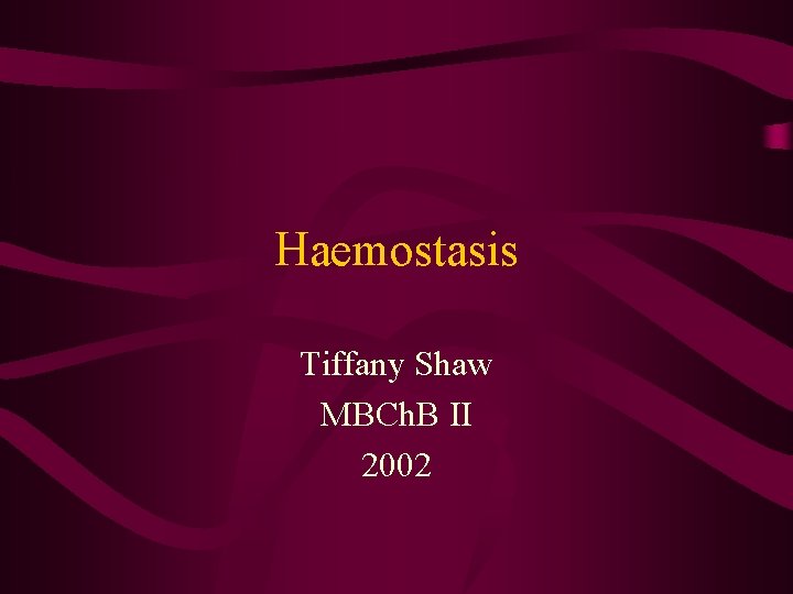 Haemostasis Tiffany Shaw MBCh. B II 2002 