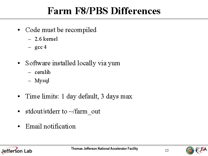 Farm F 8/PBS Differences • Code must be recompiled – 2. 6 kernel –
