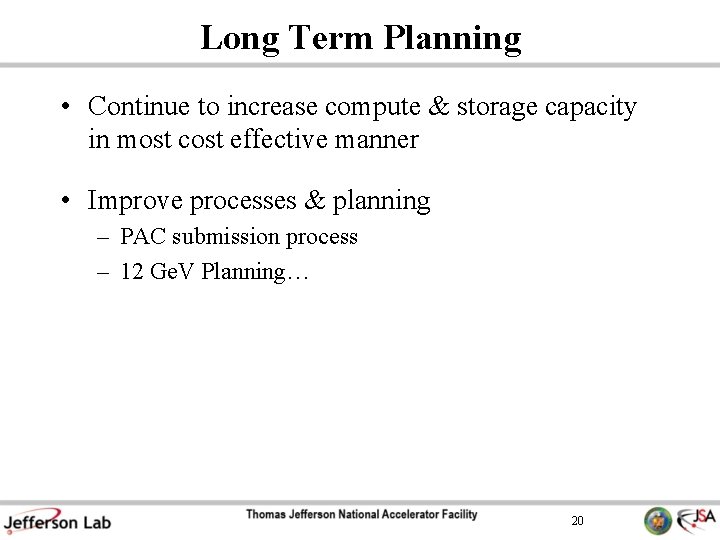 Long Term Planning • Continue to increase compute & storage capacity in most cost