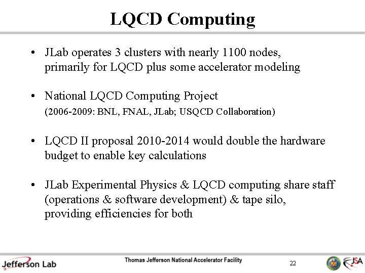 LQCD Computing • JLab operates 3 clusters with nearly 1100 nodes, primarily for LQCD