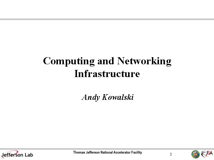 Computing and Networking Infrastructure Andy Kowalski 3 