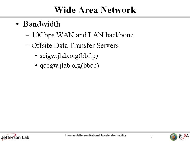 Wide Area Network • Bandwidth – 10 Gbps WAN and LAN backbone – Offsite