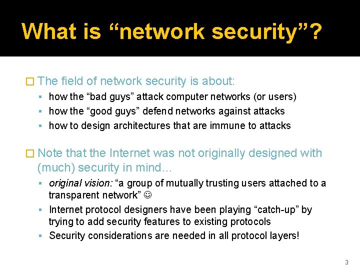 What is “network security”? � The field of network security is about: how the