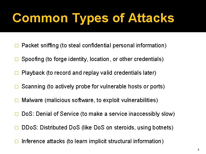 Common Types of Attacks � Packet sniffing (to steal confidential personal information) � Spoofing