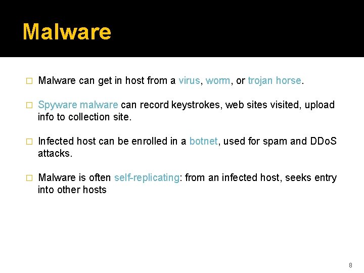 Malware � Malware can get in host from a virus, worm, or trojan horse.