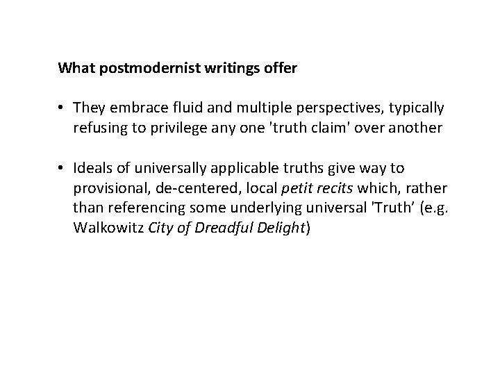 What postmodernist writings offer • They embrace fluid and multiple perspectives, typically refusing to