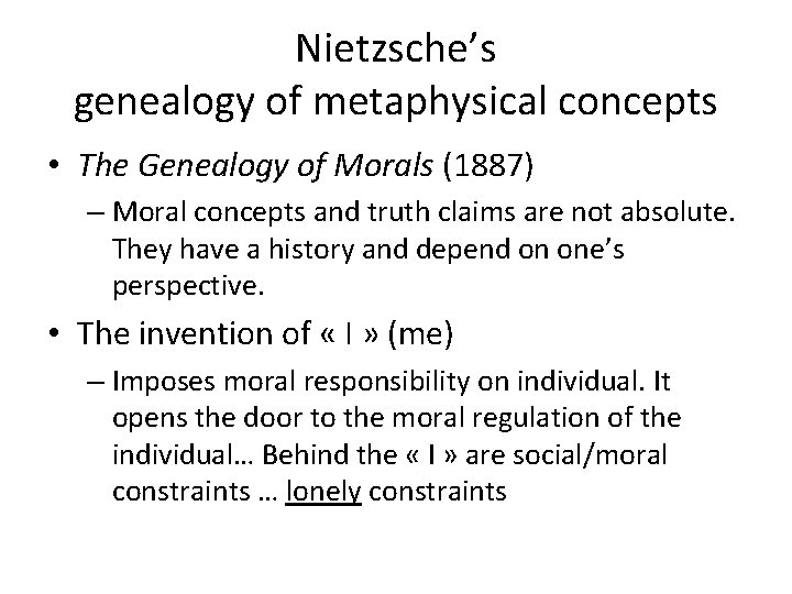 Nietzsche’s genealogy of metaphysical concepts • The Genealogy of Morals (1887) – Moral concepts Nietzsche’s genealogy of metaphysical concepts • The Genealogy of Morals (1887) – Moral concepts