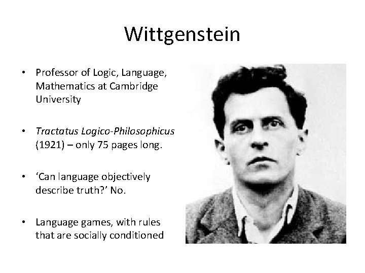 Wittgenstein • Professor of Logic, Language, Mathematics at Cambridge University • Tractatus Logico-Philosophicus (1921)