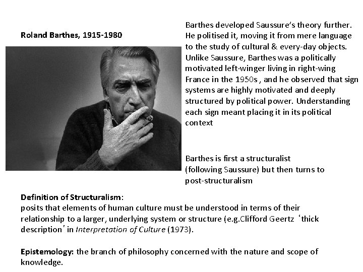 Roland Barthes, 1915 -1980 Barthes developed Saussure’s theory further. He politised it, moving it