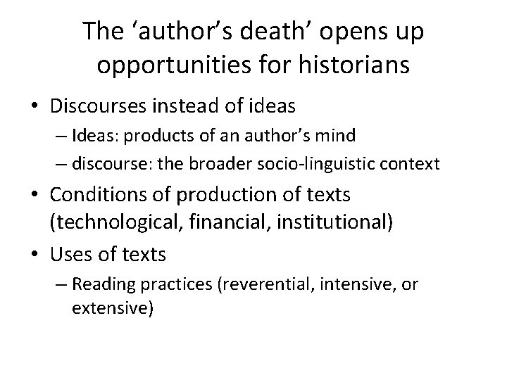 The ‘author’s death’ opens up opportunities for historians • Discourses instead of ideas –