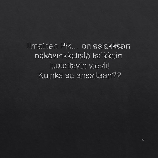 Ilmainen PR… on asiakkaan näkövinkkelistä kaikkein luotettavin viesti! Kuinka se ansaitaan? ? 10 