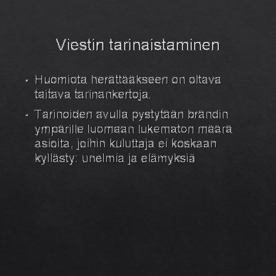 Viestin tarinaistaminen • Huomiota herättääkseen on oltava taitava tarinankertoja. • Tarinoiden avulla pystytään brändin