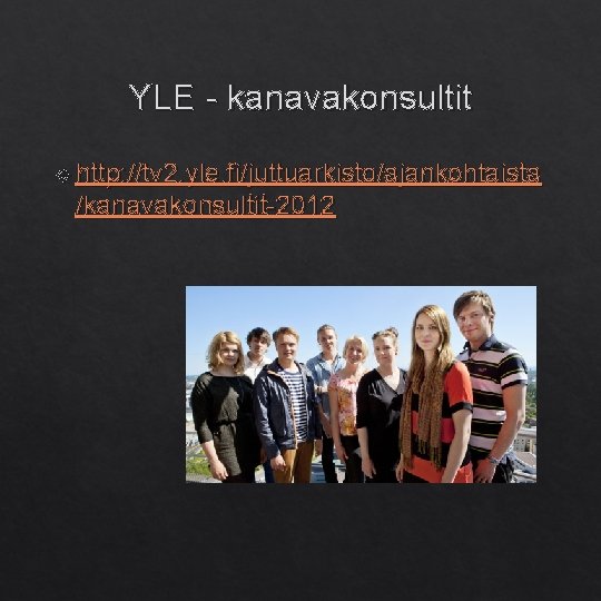 YLE - kanavakonsultit http: //tv 2. yle. fi/juttuarkisto/ajankohtaista /kanavakonsultit-2012 