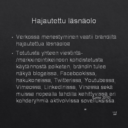 Hajautettu läsnäolo • Verkossa menestyminen vaatii brändiltä hajautettua läsnäoloa • Totutusta yhteen viestintä/markkinointikeinoon kohdistetusta