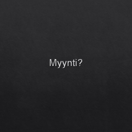 Myynti? 