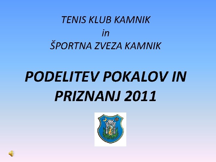 TENIS KLUB KAMNIK in ŠPORTNA ZVEZA KAMNIK PODELITEV POKALOV IN PRIZNANJ 2011 
