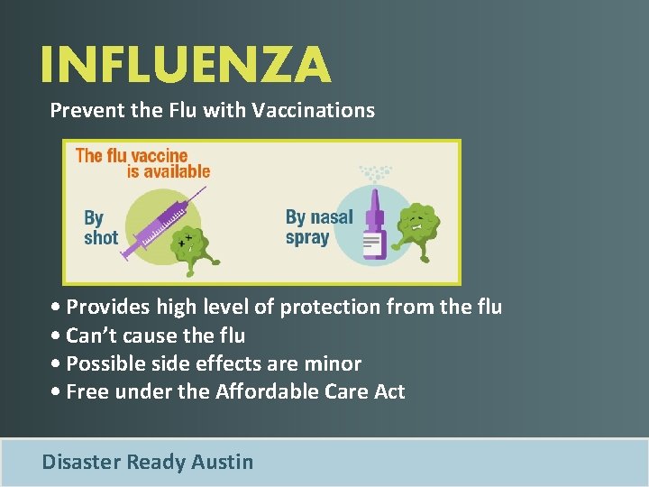 INFLUENZA Prevent the Flu with Vaccinations • Provides high level of protection from the