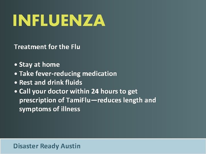 INFLUENZA Treatment for the Flu • Stay at home • Take fever-reducing medication •