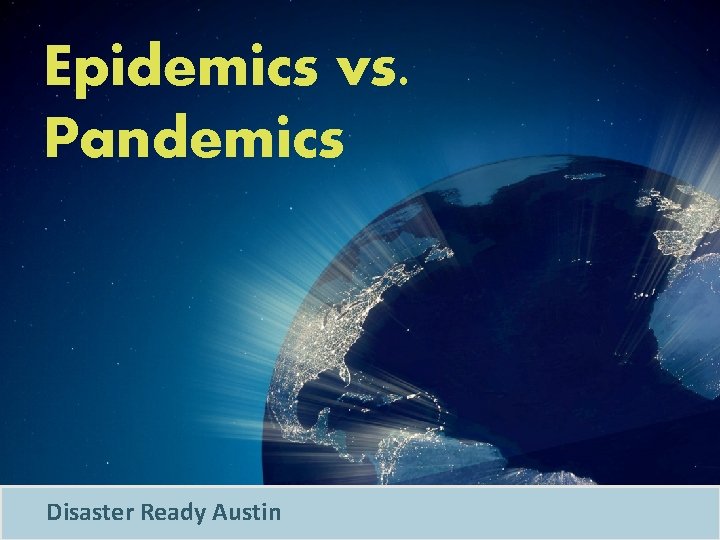 Epidemics vs. Pandemics Disaster Ready Austin 
