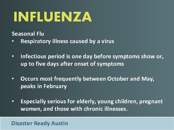 INFLUENZA Seasonal Flu • Respiratory illness caused by a virus • Infectious period is