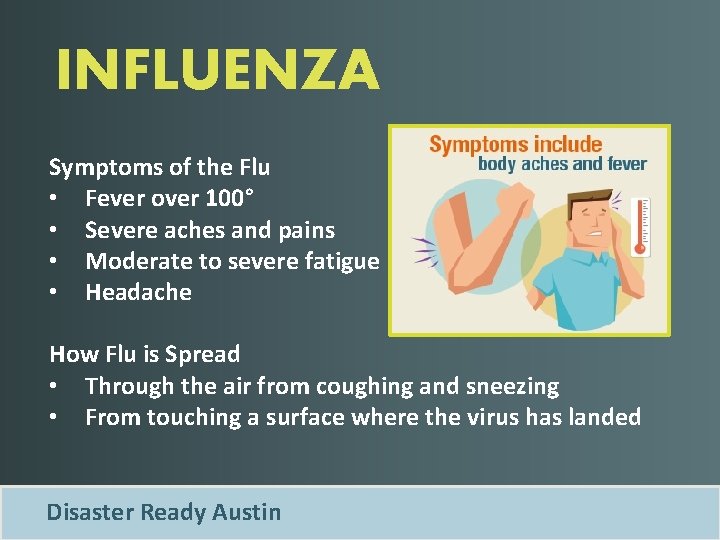 INFLUENZA Symptoms of the Flu • Fever over 100° • Severe aches and pains