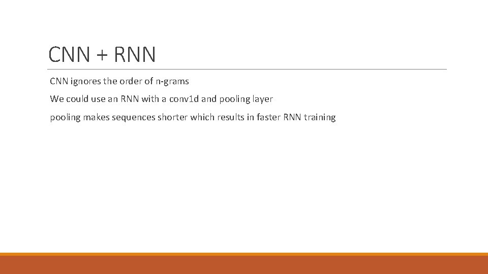 CNN + RNN CNN ignores the order of n-grams We could use an RNN