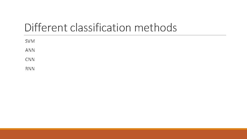 Different classification methods SVM ANN CNN RNN 