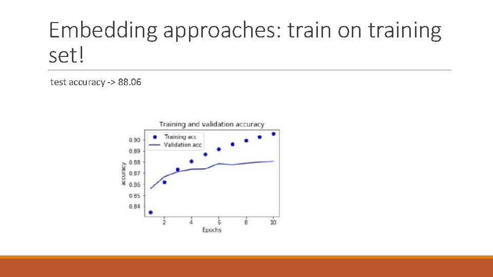 Embedding approaches: train on training set! test accuracy -> 88. 06 
