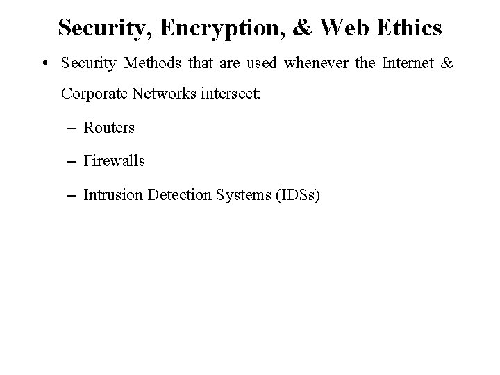 Security, Encryption, & Web Ethics • Security Methods that are used whenever the Internet