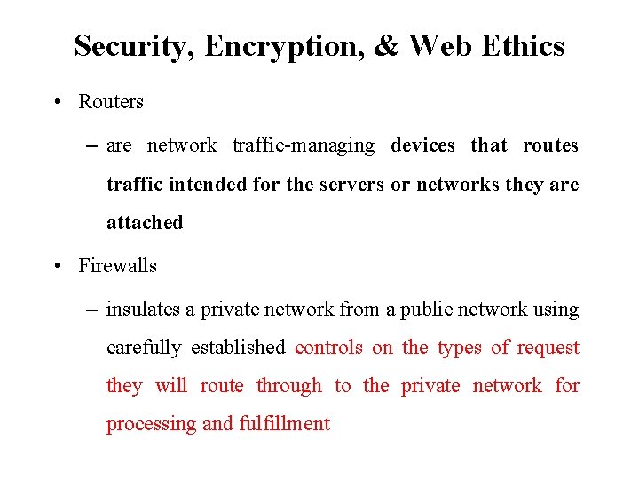 Security, Encryption, & Web Ethics • Routers – are network traffic-managing devices that routes