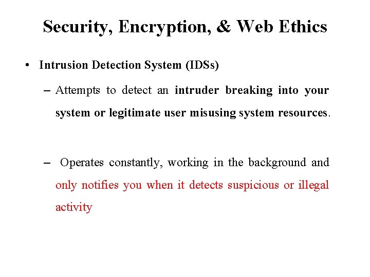Security, Encryption, & Web Ethics • Intrusion Detection System (IDSs) – Attempts to detect