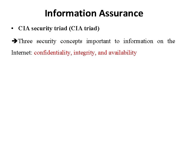 Information Assurance • CIA security triad (CIA triad) Three security concepts important to information