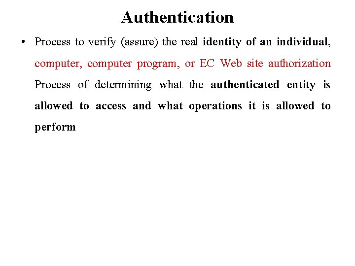 Authentication • Process to verify (assure) the real identity of an individual, computer program,