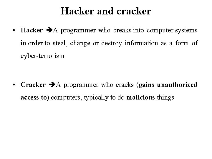 Hacker and cracker • Hacker A programmer who breaks into computer systems in order