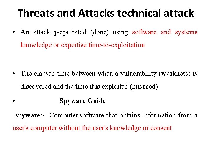 Threats and Attacks technical attack • An attack perpetrated (done) using software and systems