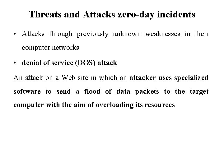 Threats and Attacks zero-day incidents • Attacks through previously unknown weaknesses in their computer