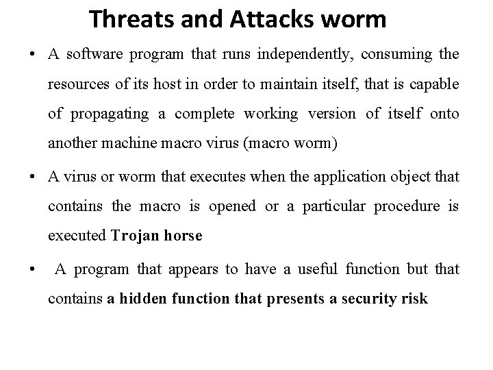 Threats and Attacks worm • A software program that runs independently, consuming the resources