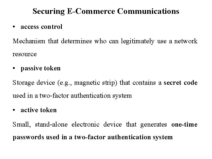Securing E-Commerce Communications • access control Mechanism that determines who can legitimately use a