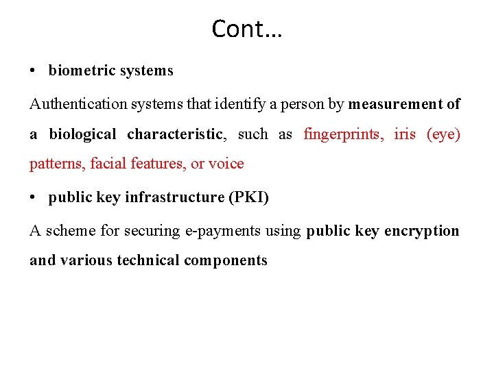 Cont… • biometric systems Authentication systems that identify a person by measurement of a