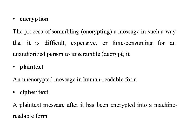  • encryption The process of scrambling (encrypting) a message in such a way