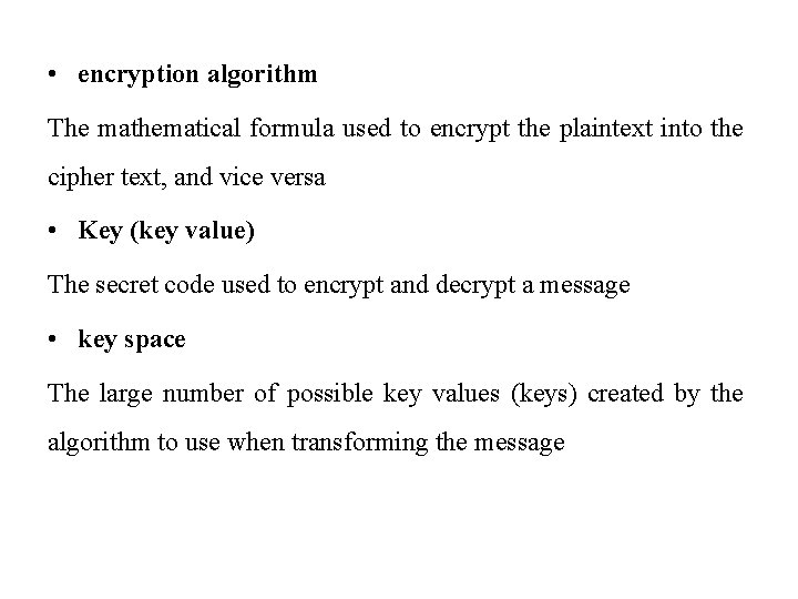  • encryption algorithm The mathematical formula used to encrypt the plaintext into the