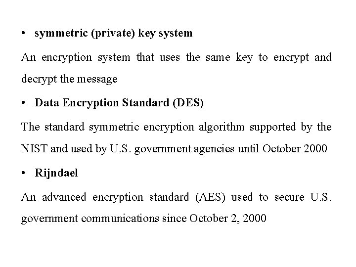  • symmetric (private) key system An encryption system that uses the same key