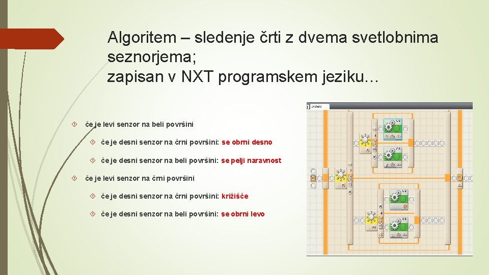 Algoritem – sledenje črti z dvema svetlobnima seznorjema; zapisan v NXT programskem jeziku… če