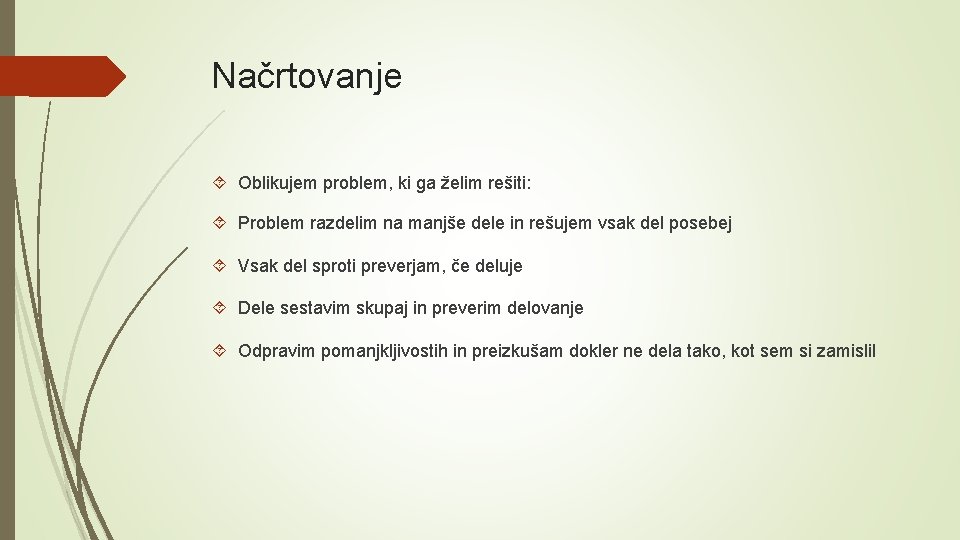 Načrtovanje Oblikujem problem, ki ga želim rešiti: Problem razdelim na manjše dele in rešujem