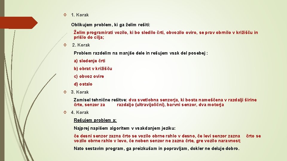  1. Korak Oblikujem problem, ki ga želim rešiti: Želim programirati vozilo, ki bo