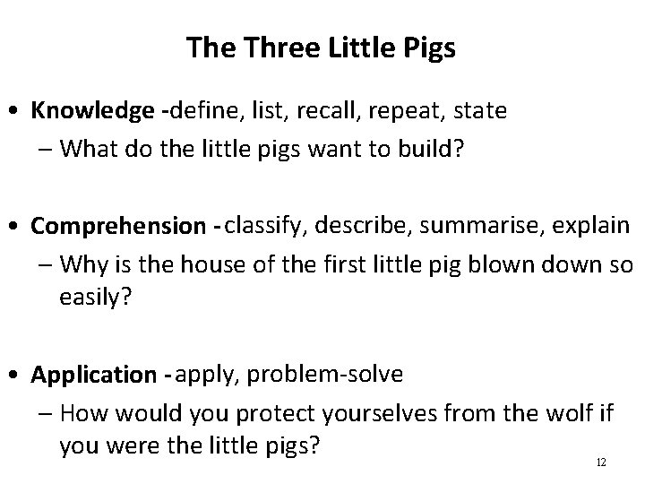 The Three Little Pigs • Knowledge -define, list, recall, repeat, state – What do