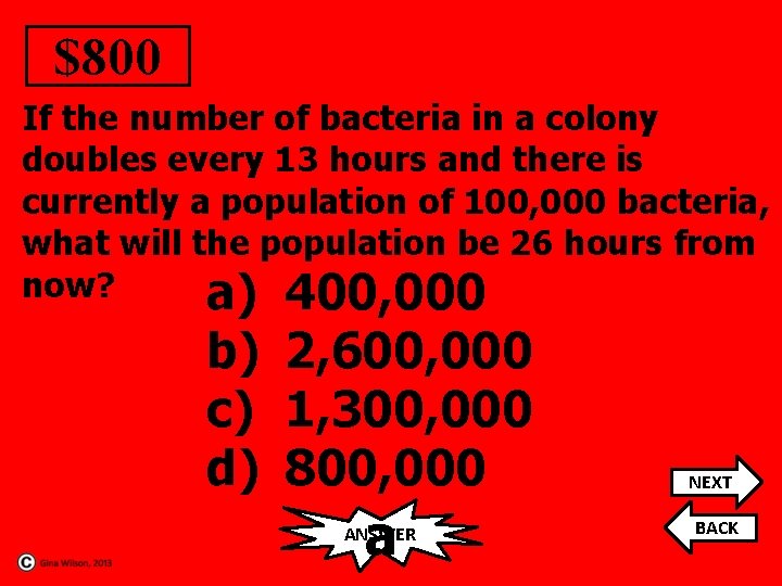 $800 If the number of bacteria in a colony doubles every 13 hours and