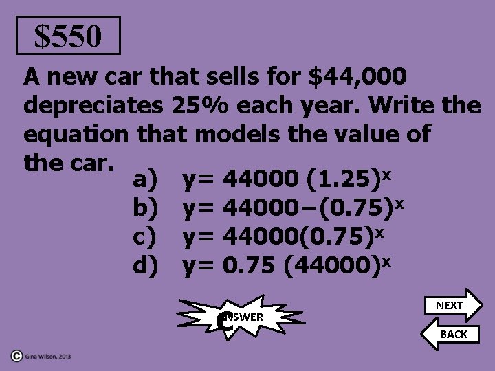 $550 A new car that sells for $44, 000 depreciates 25% each year. Write