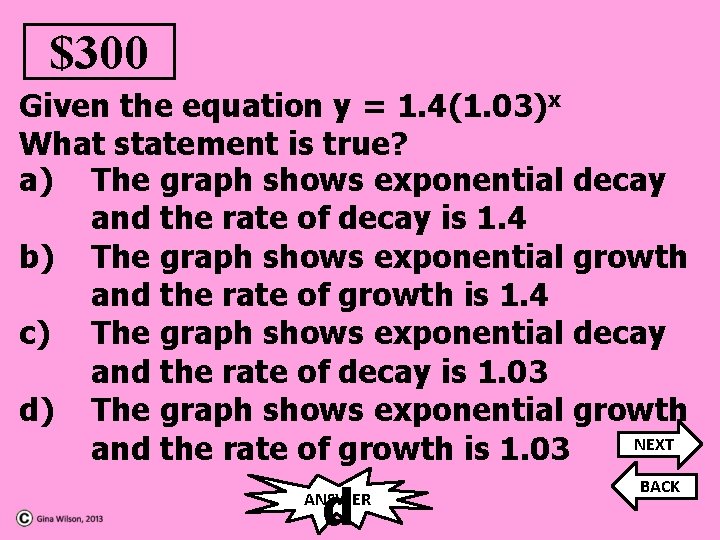 $300 Given the equation y = 1. 4(1. 03)x What statement is true? a)